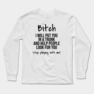 Funny Saying I Will Put You In A Trunk And Help People Look For You Long Sleeve T-Shirt